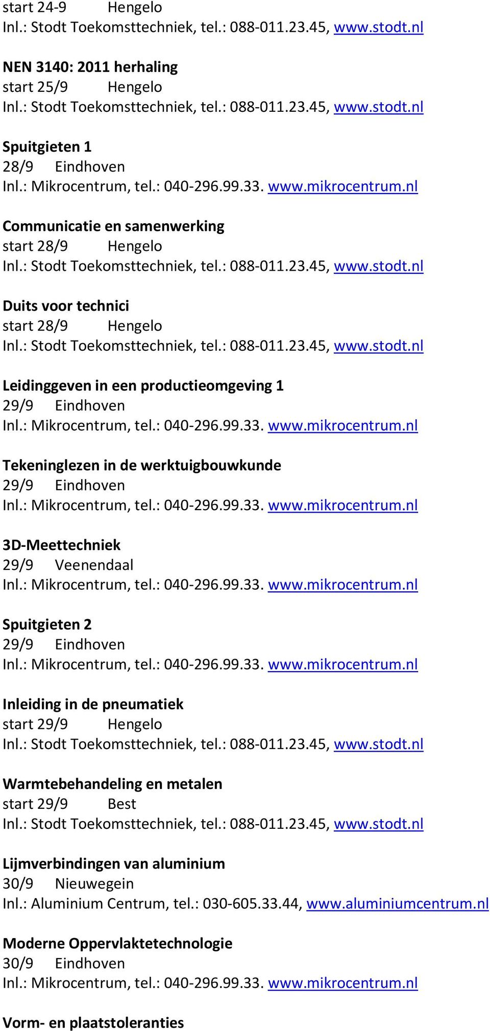 Spuitgieten 2 Inleiding in de pneumatiek start 29/9 Hengelo Warmtebehandeling en metalen start 29/9 Best Lijmverbindingen van aluminium 30/9