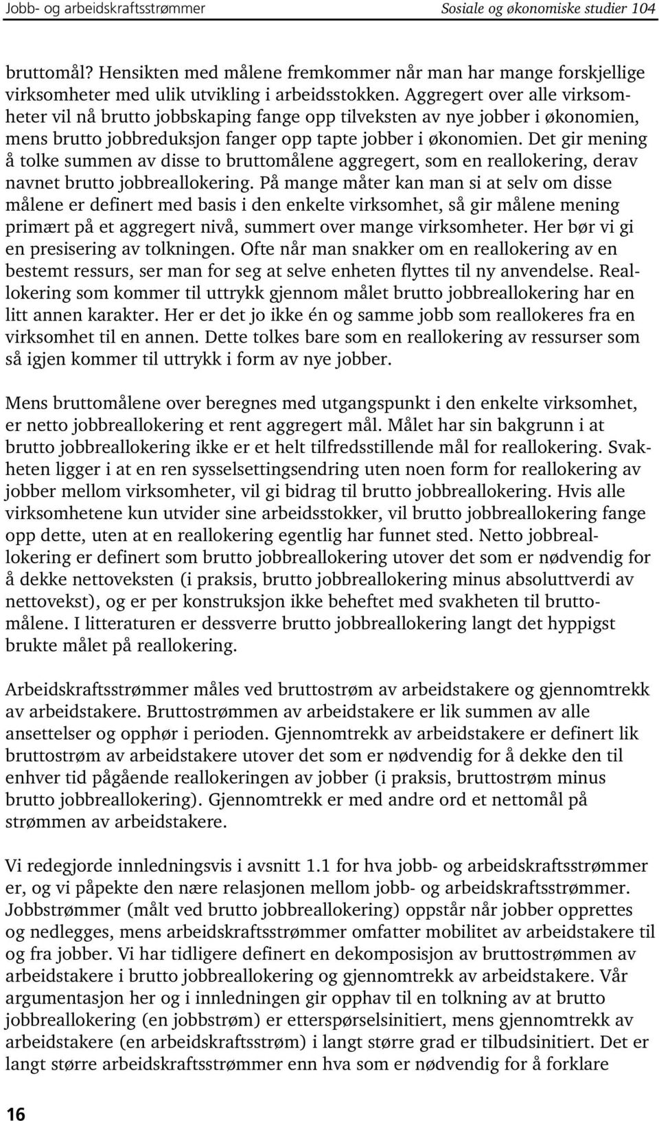 Det gir mening å tole summen av disse to bruttomålene aggregert, som en realloering, derav navnet brutto jobbrealloering.