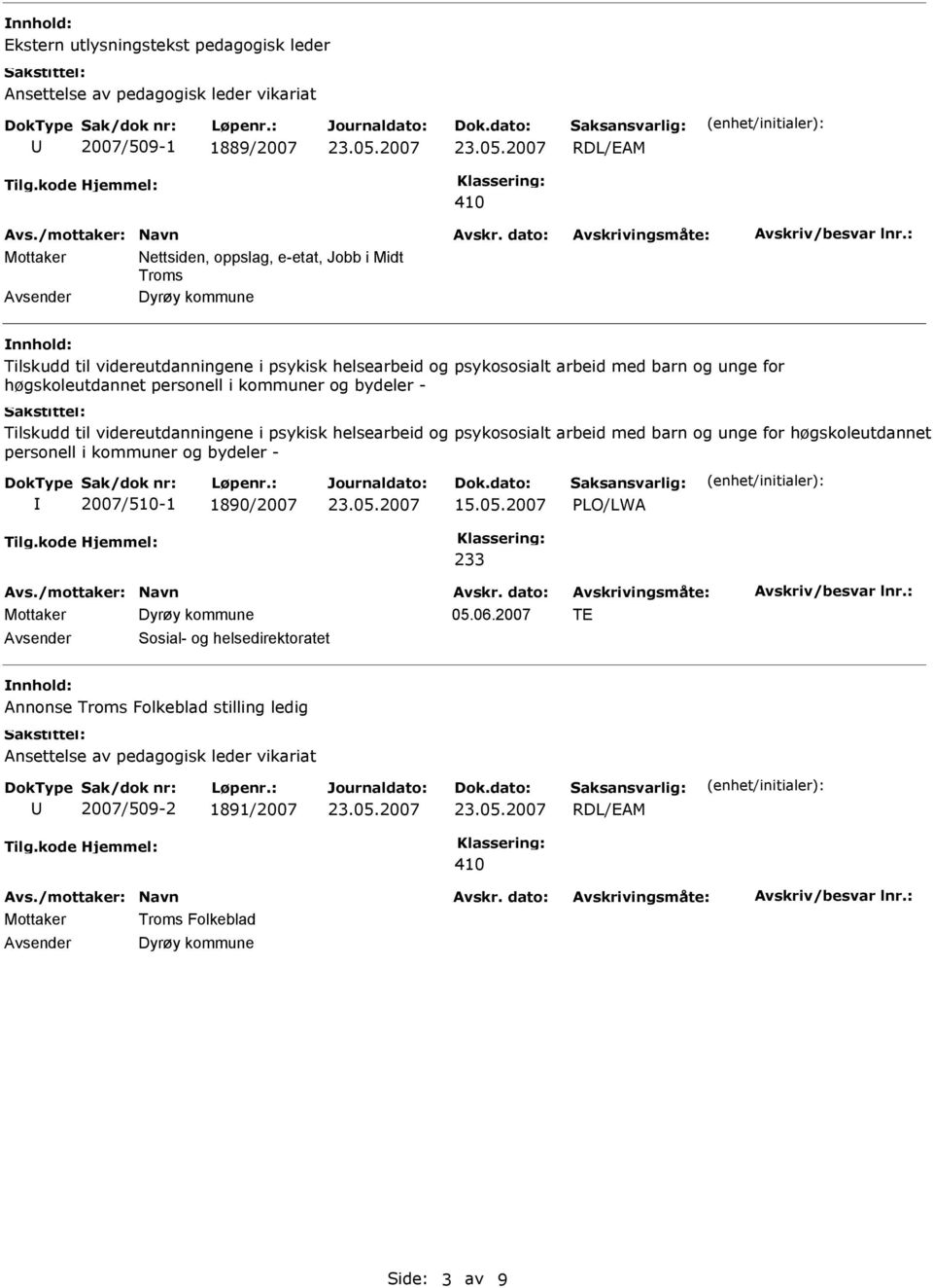 videreutdanningene i psykisk helsearbeid og psykososialt arbeid med barn og unge for høgskoleutdannet personell i kommuner og bydeler - 2007/510-1 1890/2007 15.05.2007 LO/LWA 233 05.06.