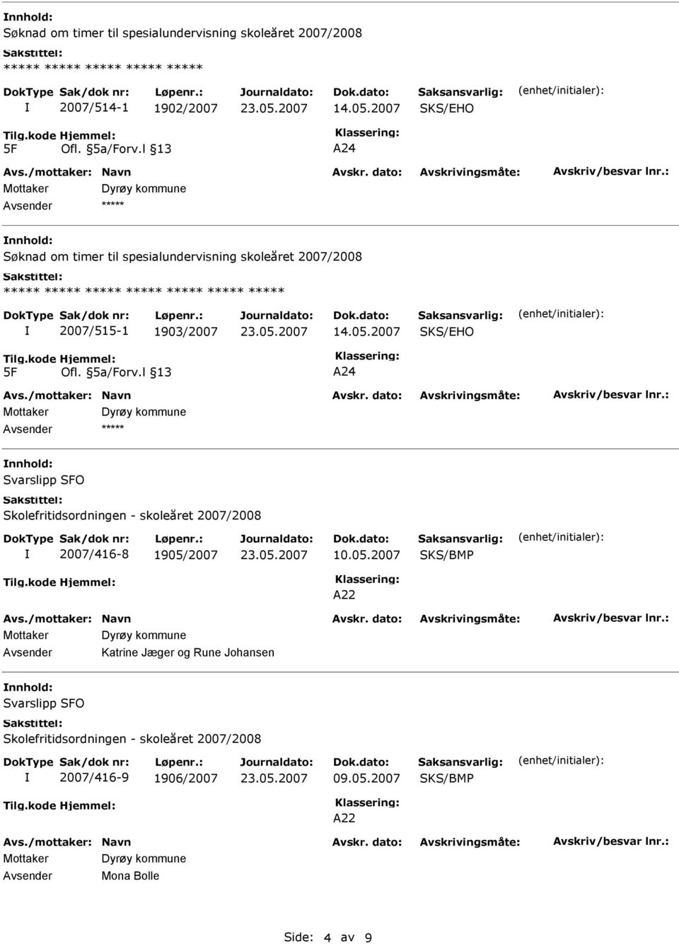 l 13 A24 ***** nnhold: Søknad om timer til spesialundervisning skoleåret 2007/2008 ***** ***** ***** ***** ***** *****