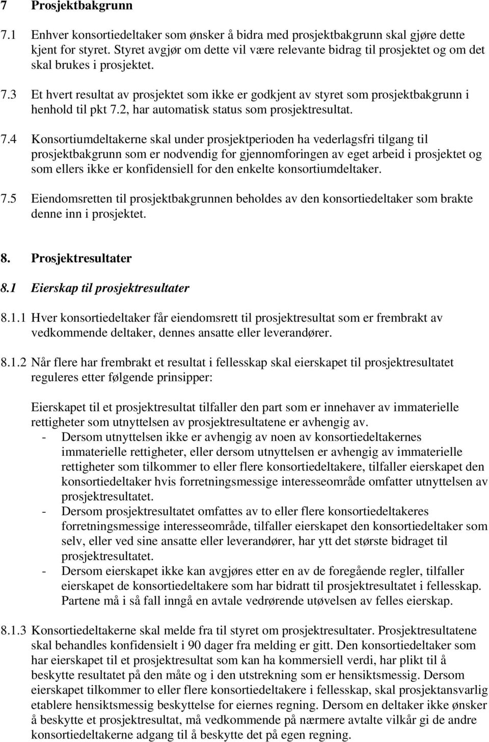 3 Et hvert resultat av prosjektet som ikke er godkjent av styret som prosjektbakgrunn i henhold til pkt 7.