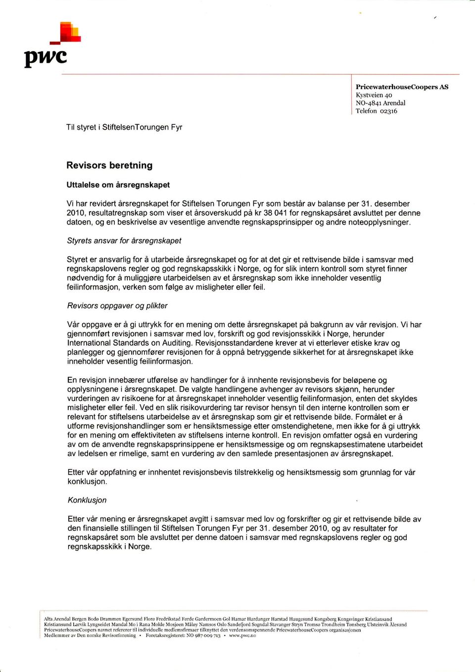 desember 2010, resultatregnskap som viser et irsoverskudd pa kr 38041 for regnskapsaret avsluttet per denne datoen, og en beskrivelse av vesentlige anvendte regnskapsprinsipper og andre