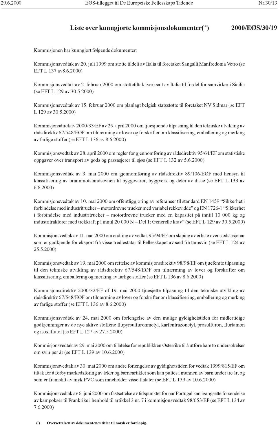 juli 1999 om støtte tildelt av Italia til foretaket Sangalli Manfredonia Vetro (se EFT L 137 av8.6.2000) Kommisjonsvedtak av 2.