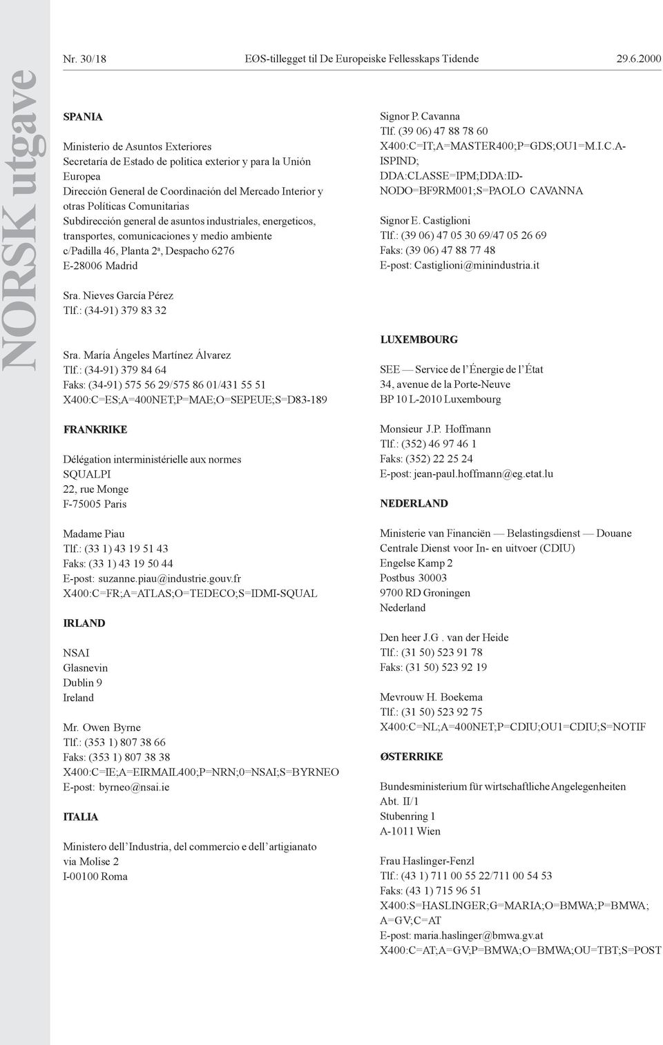 Comunitarias Subdirección general de asuntos industriales, energeticos, transportes, comunicaciones y medio ambiente c/padilla 46, Planta 2 a, Despacho 6276 E-28006 Madrid Sra.