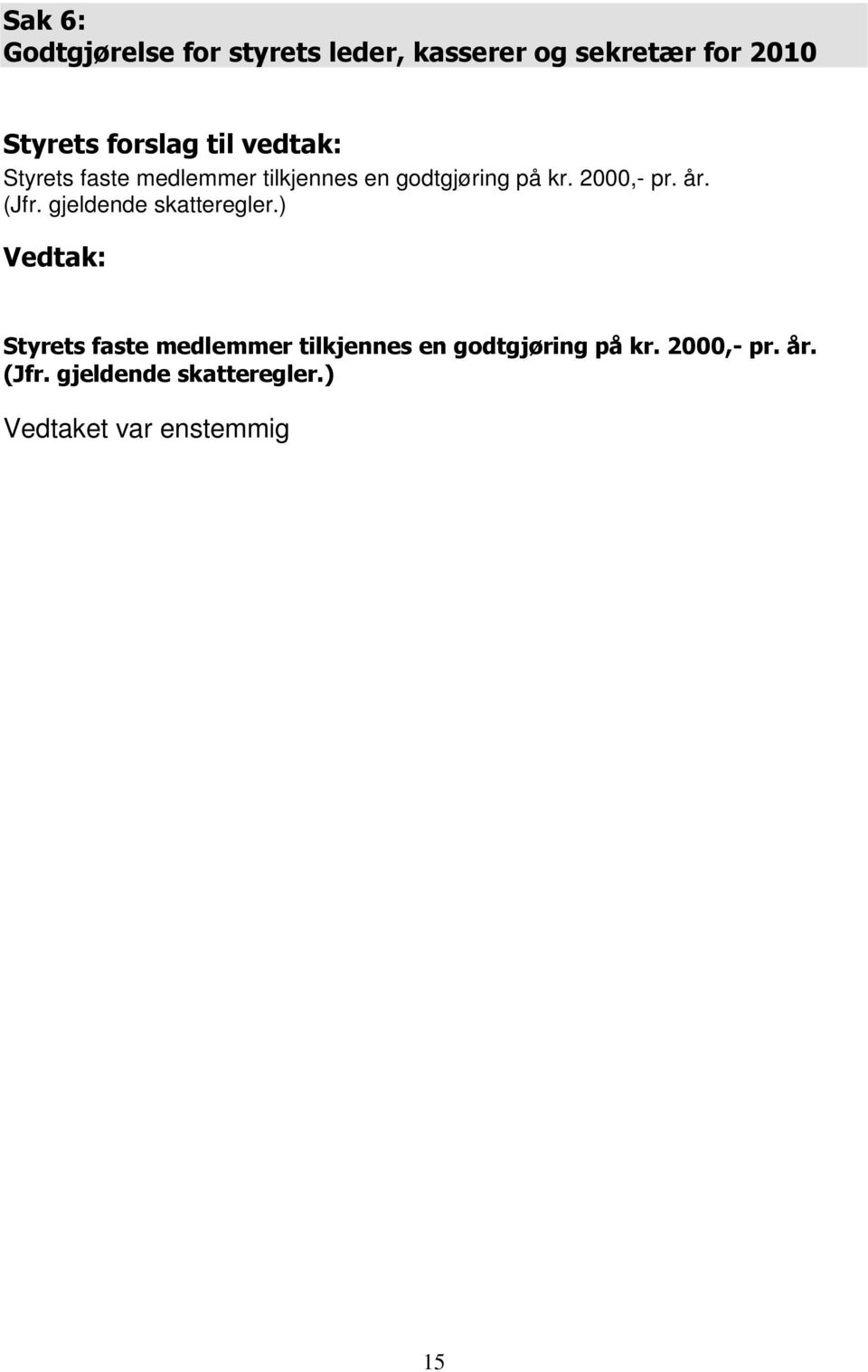 2000,- pr. år. (Jfr. gjeldende skatteregler.