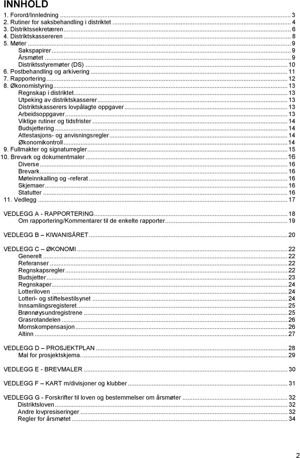 .. 13 Distriktskasserers lovpålagte oppgaver... 13 Arbeidsoppgaver... 13 Viktige rutiner og tidsfrister... 14 Budsjettering... 14 Attestasjons- og anvisningsregler... 14 Økonomikontroll... 14 9.