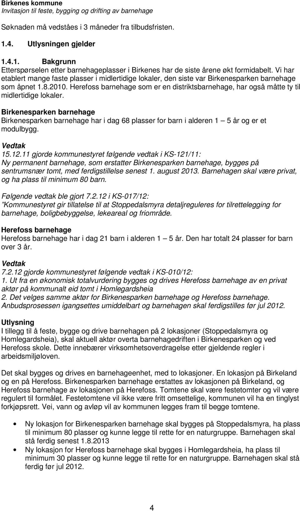 Herefoss barnehage som er en distriktsbarnehage, har også måtte ty til midlertidige lokaler.