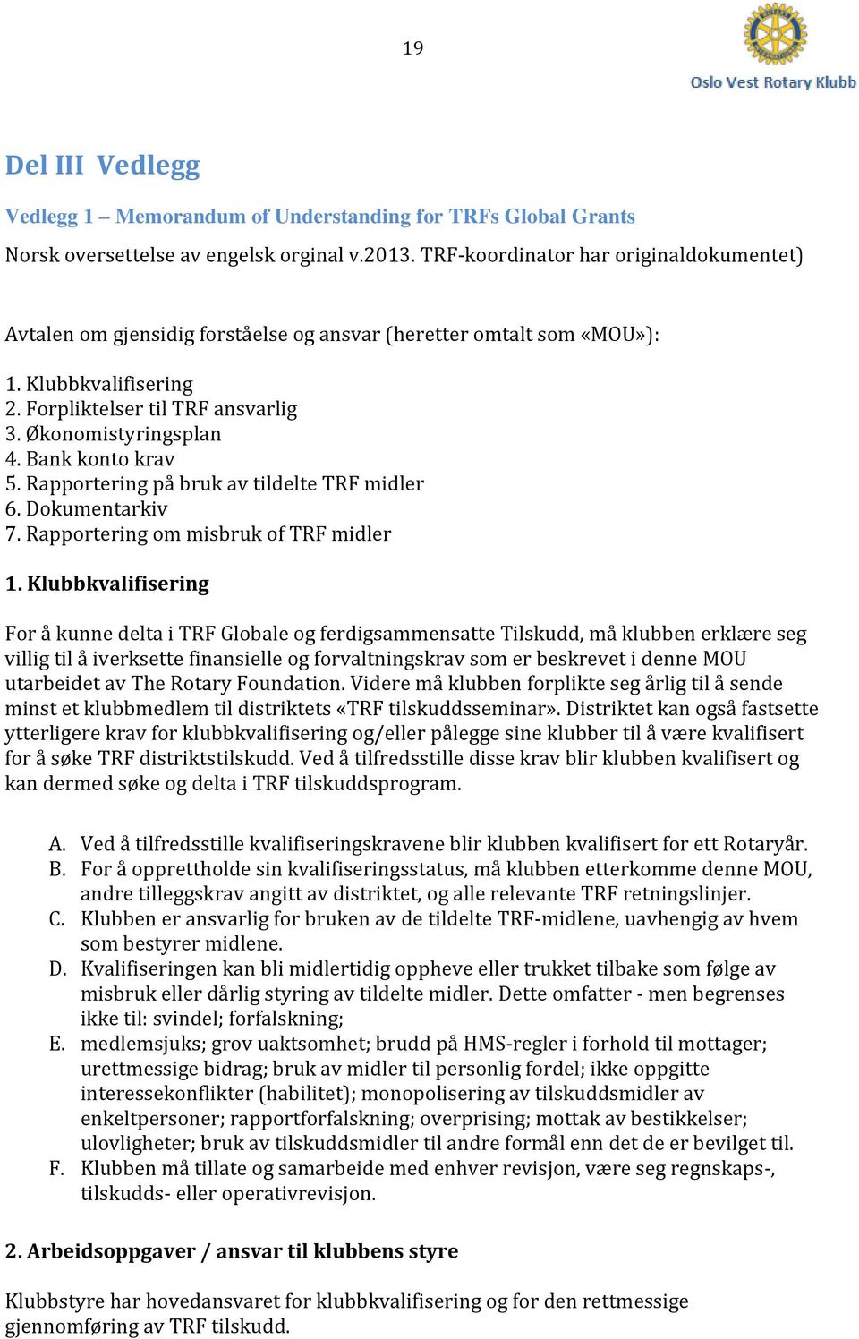 Bank konto krav 5. Rapportering på bruk av tildelte TRF midler 6. Dokumentarkiv 7. Rapportering om misbruk of TRF midler 1.