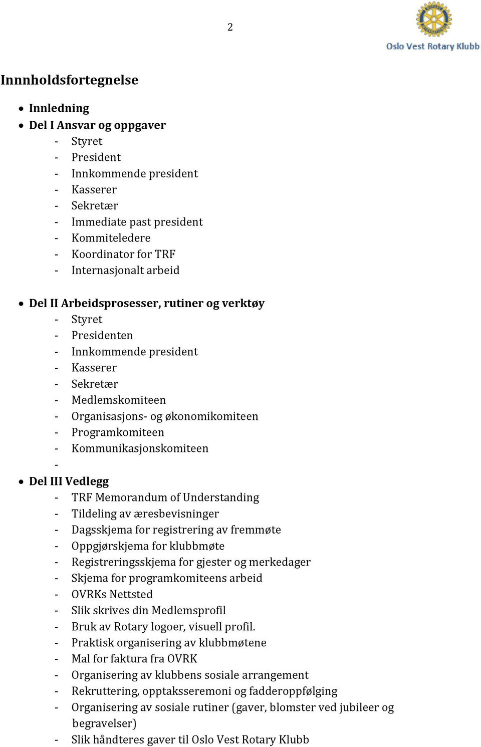 Programkomiteen - Kommunikasjonskomiteen - Del III Vedlegg - TRF Memorandum of Understanding - Tildeling av æresbevisninger - Dagsskjema for registrering av fremmøte - Oppgjørskjema for klubbmøte -