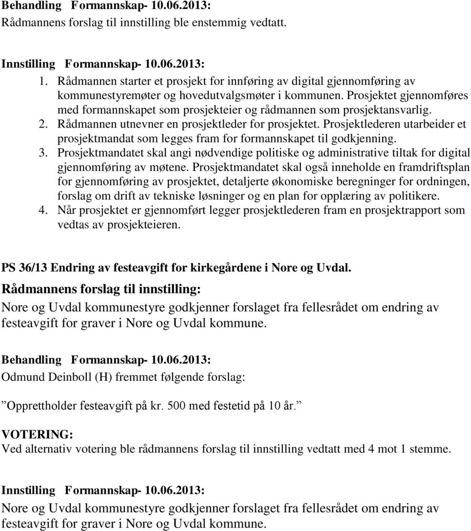 Prosjektlederen utarbeider et prosjektmandat som legges fram for formannskapet til godkjenning. 3.