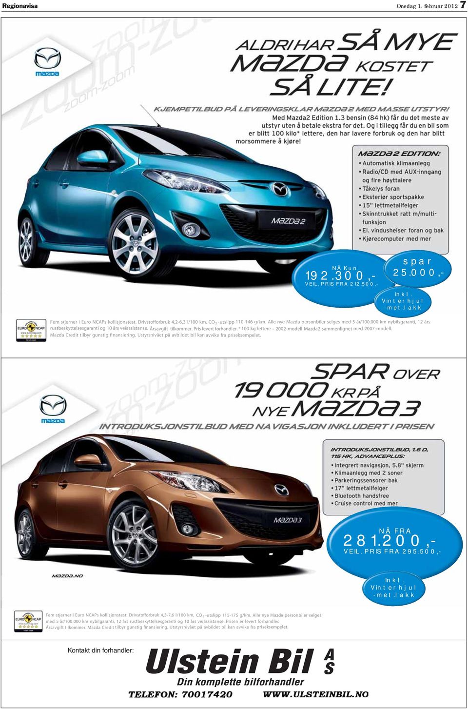 Årsavgift tilkommer. Pris levert forhandler. * 100 kg lettere 2002-modell Mazda2 sammenlignet med 2007-modell. Mazda Credit tilbyr gunstig finansiering.