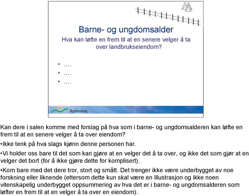 Vi holder oss bare til det som kan gjøre at en velger det å ta over, og ikke det som gjør at en velger det bort (for å ikke gjøre dette for komplisert).