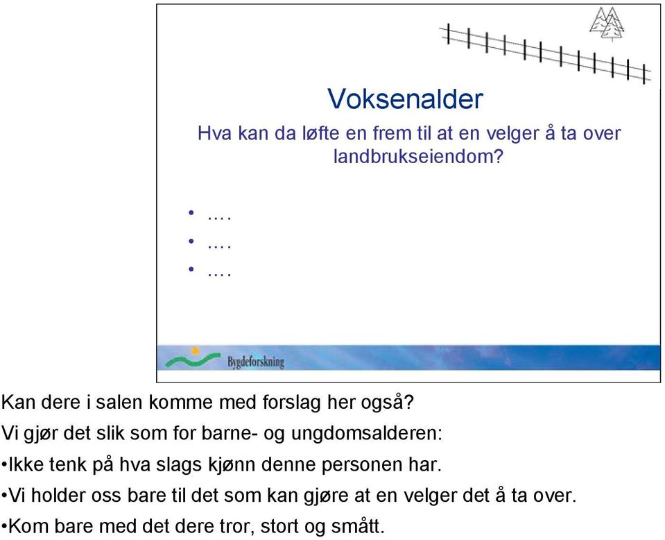 Vi gjør det slik som for barne- og ungdomsalderen: Ikke tenk på hva slags kjønn denne