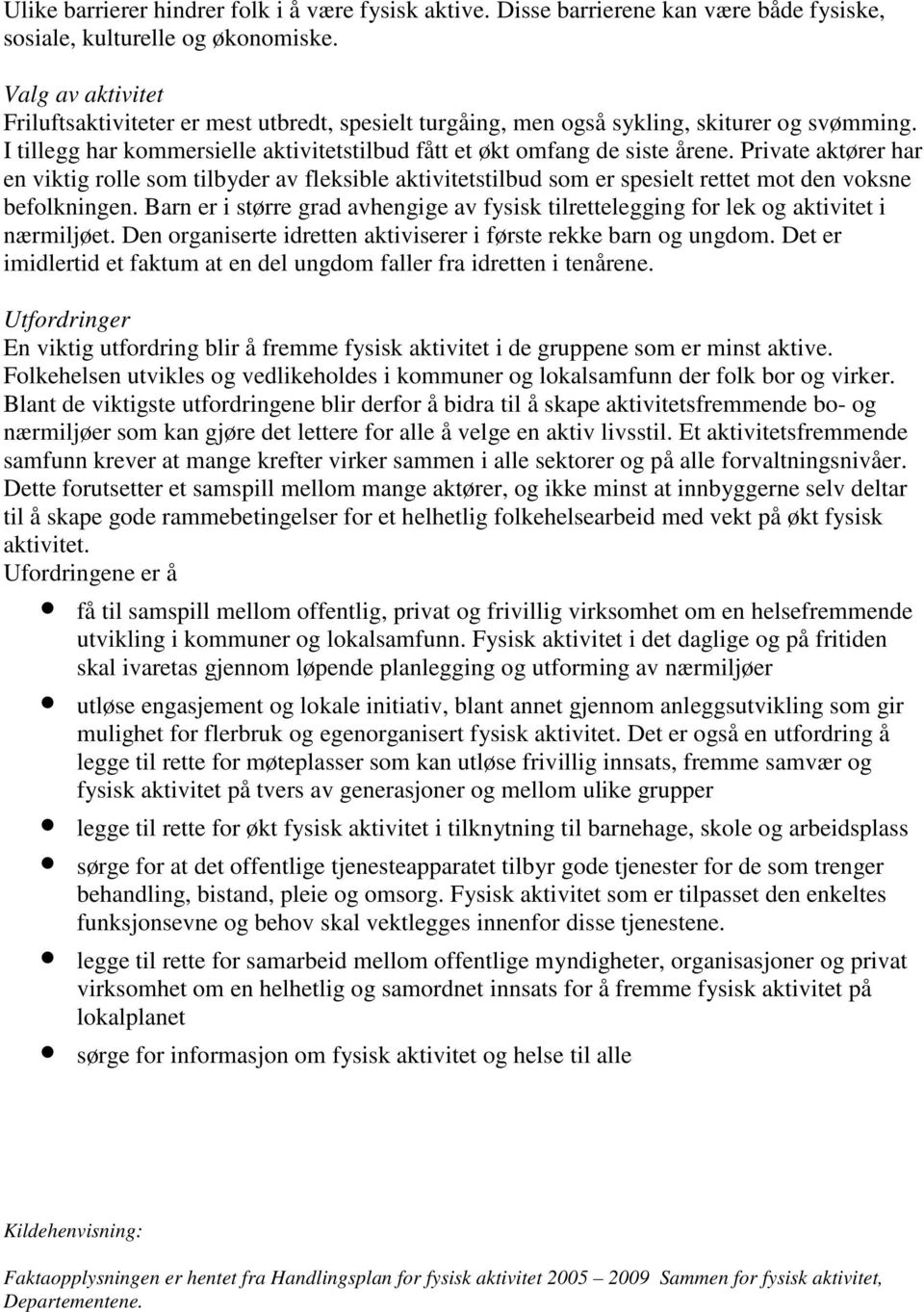 Private aktører har en viktig rolle som tilbyder av fleksible aktivitetstilbud som er spesielt rettet mot den voksne befolkningen.