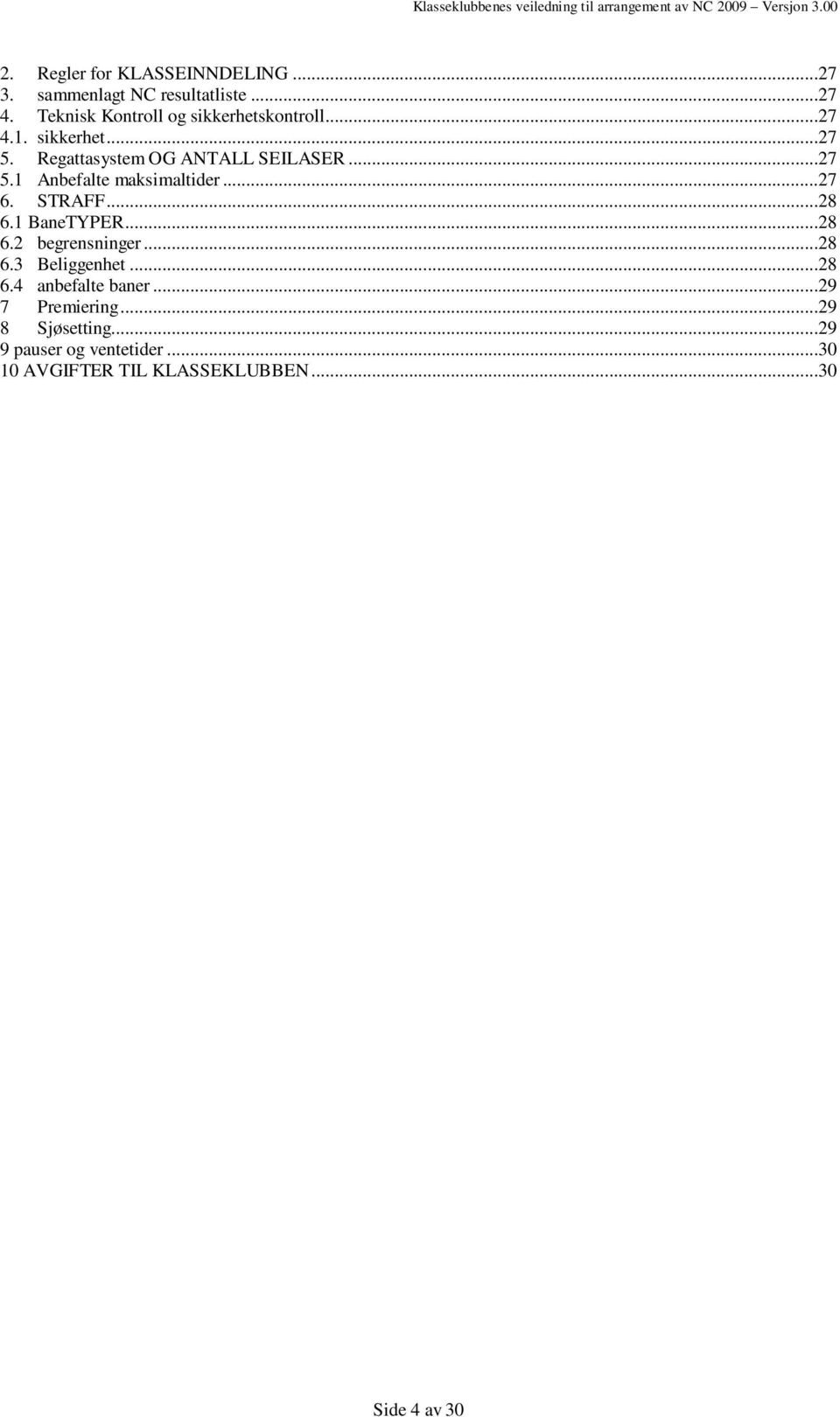 ..27 6. STRAFF...28 6.1 BaneTYPER...28 6.2 begrensninger...28 6.3 Beliggenhet...28 6.4 anbefalte baner.