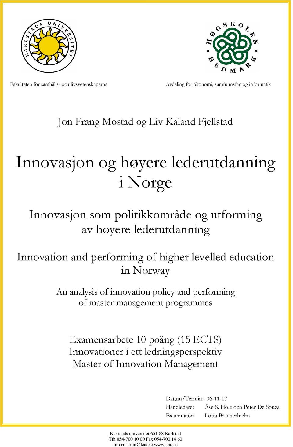 and performing of master management programmes Examensarbete 10 poäng (15 ECTS) Innovationer i ett ledningsperspektiv Master of Innovation Management Datum/Termin: 06-11-17