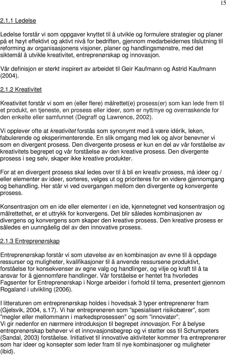 Vår definisjon er sterkt inspirert av arbeidet til Geir Kaufmann og Astrid Kaufmann (2004). 2.1.