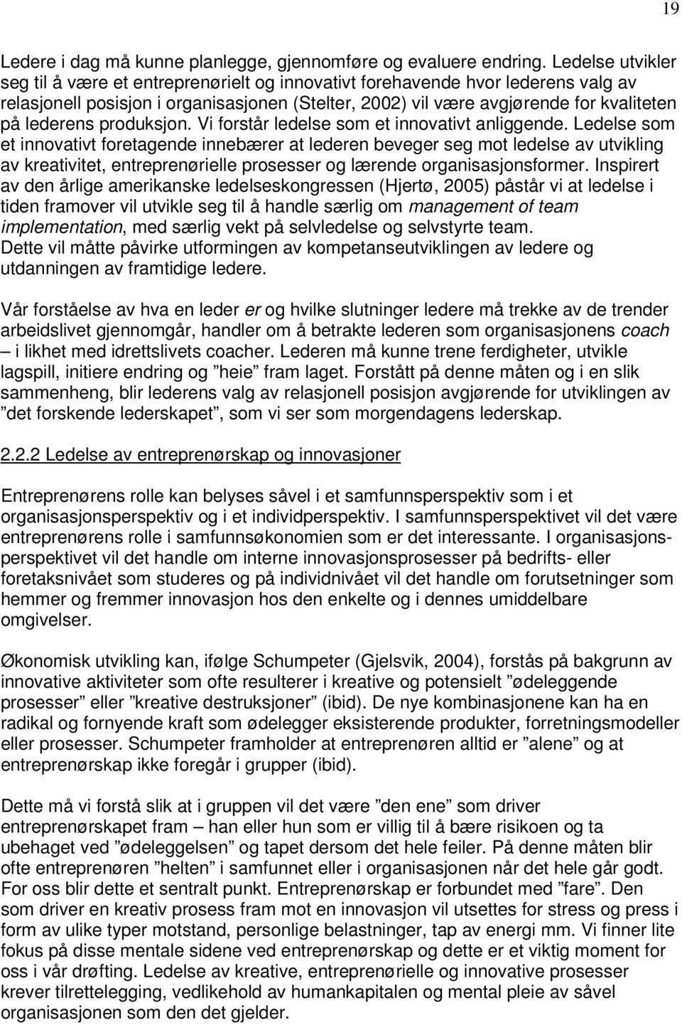 produksjon. Vi forstår ledelse som et innovativt anliggende.