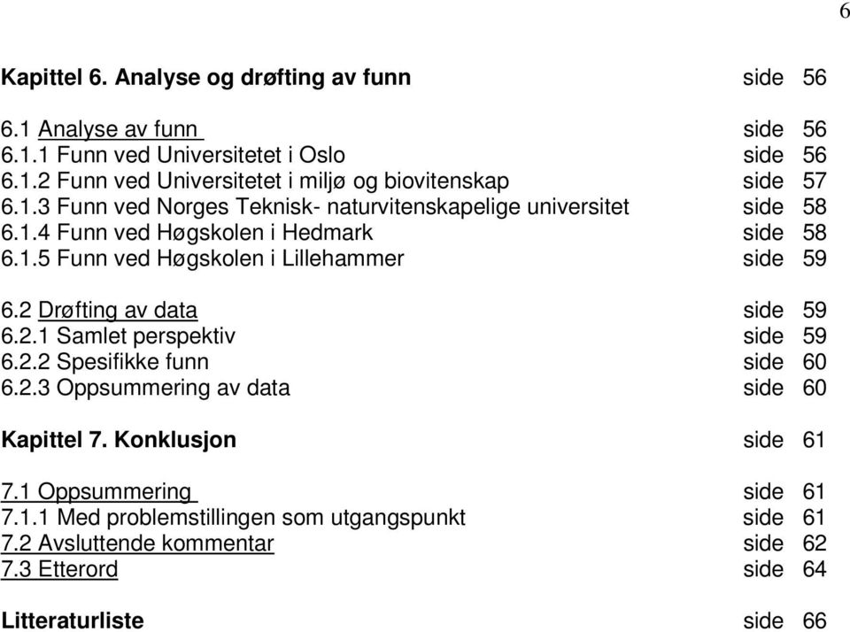 2 Drøfting av data side 59 6.2.1 Samlet perspektiv side 59 6.2.2 Spesifikke funn side 60 6.2.3 Oppsummering av data side 60 Kapittel 7. Konklusjon side 61 7.