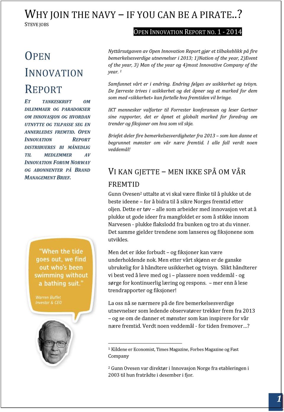 Nyttårsutgaven av Open Innovation Report gjør et tilbakeblikk på fire bemerkelsesverdige utnevnelser i 2013; 1)Nation of the year, 2)Event of the year, 3) Man of the year og 4)most Innovative Company