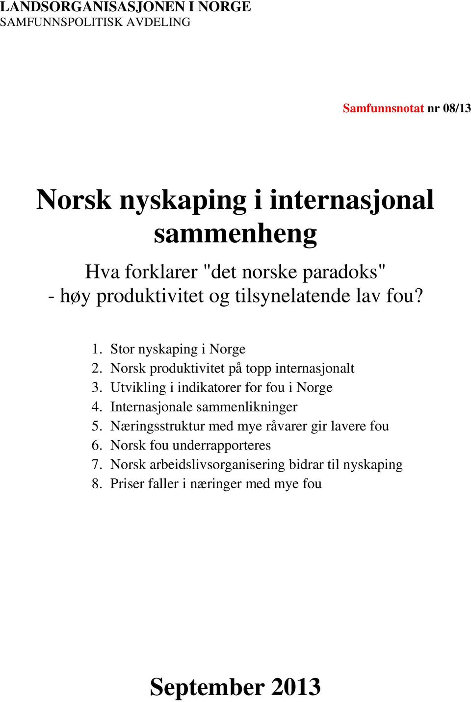 Norsk produktivitet på topp internasjonalt 3. Utvikling i indikatorer for fou i Norge 4. Internasjonale sammenlikninger 5.