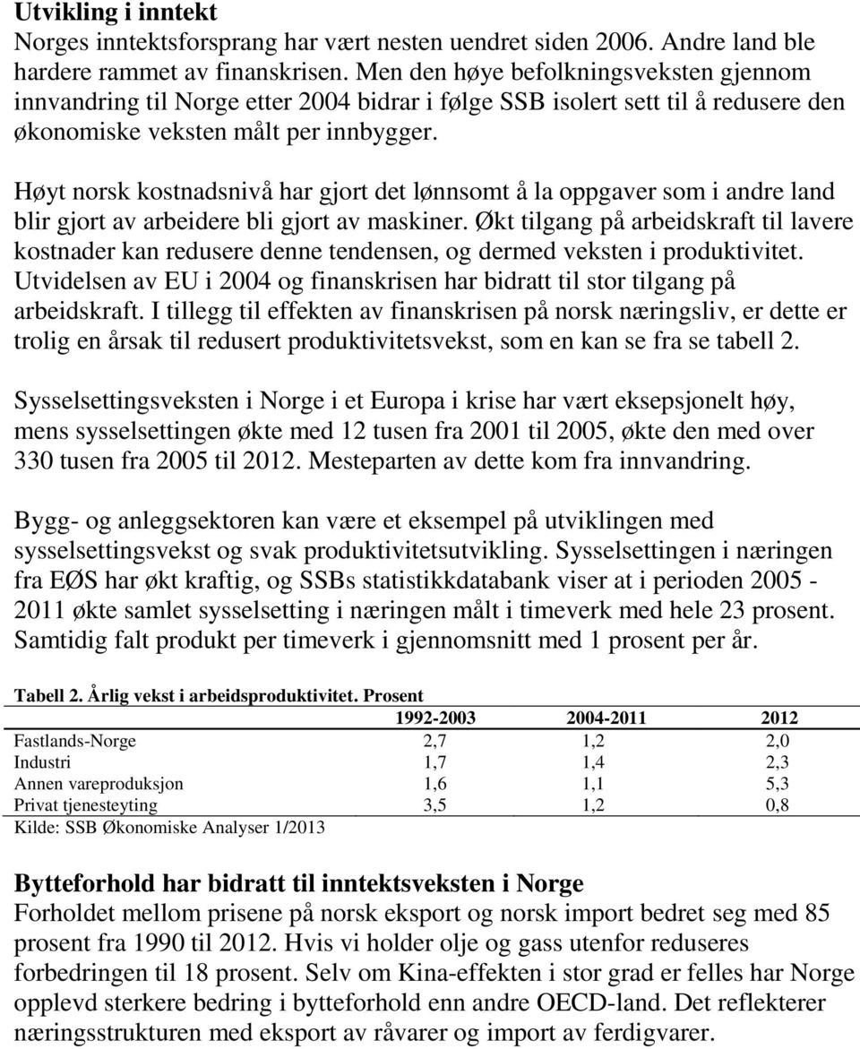 Høyt norsk kostnadsnivå har gjort det lønnsomt å la oppgaver som i andre land blir gjort av arbeidere bli gjort av maskiner.