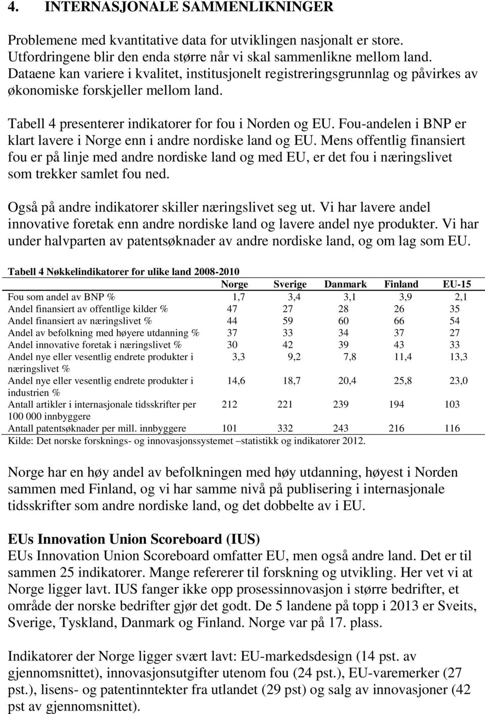 Fou-andelen i BNP er klart lavere i Norge enn i andre nordiske land og EU.