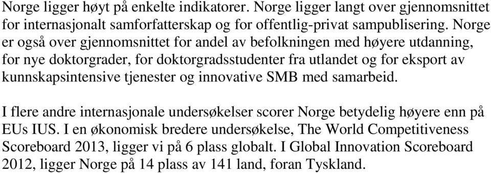 kunnskapsintensive tjenester og innovative SMB med samarbeid. I flere andre internasjonale undersøkelser scorer Norge betydelig høyere enn på EUs IUS.