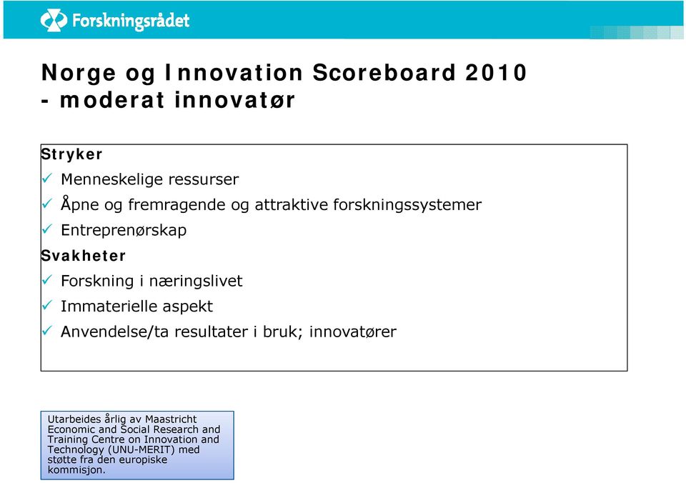 Immaterielle aspekt Anvendelse/ta resultater i bruk; innovatører Utarbeides årlig av Maastricht