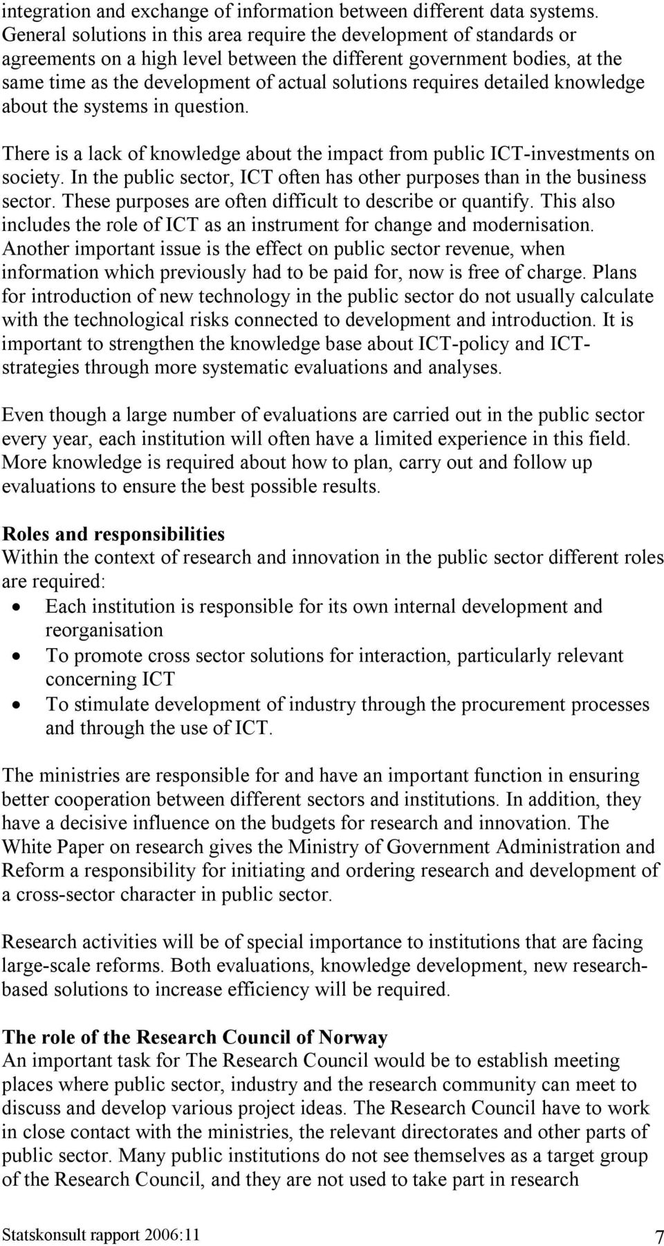 requires detailed knowledge about the systems in question. There is a lack of knowledge about the impact from public ICT-investments on society.