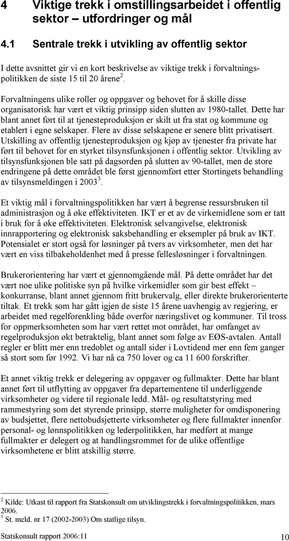 Forvaltningens ulike roller og oppgaver og behovet for å skille disse organisatorisk har vært et viktig prinsipp siden slutten av 1980-tallet.