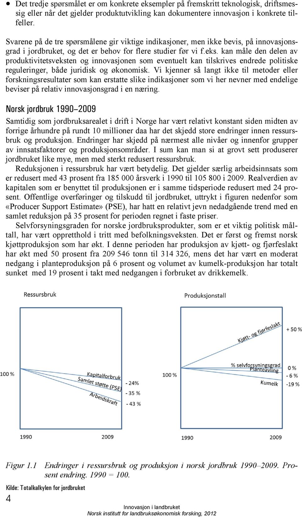 kan måle den delen av produktivitetsveksten og innovasjonen som eventuelt kan tilskrives endrede politiske reguleringer, både juridisk og økonomisk.