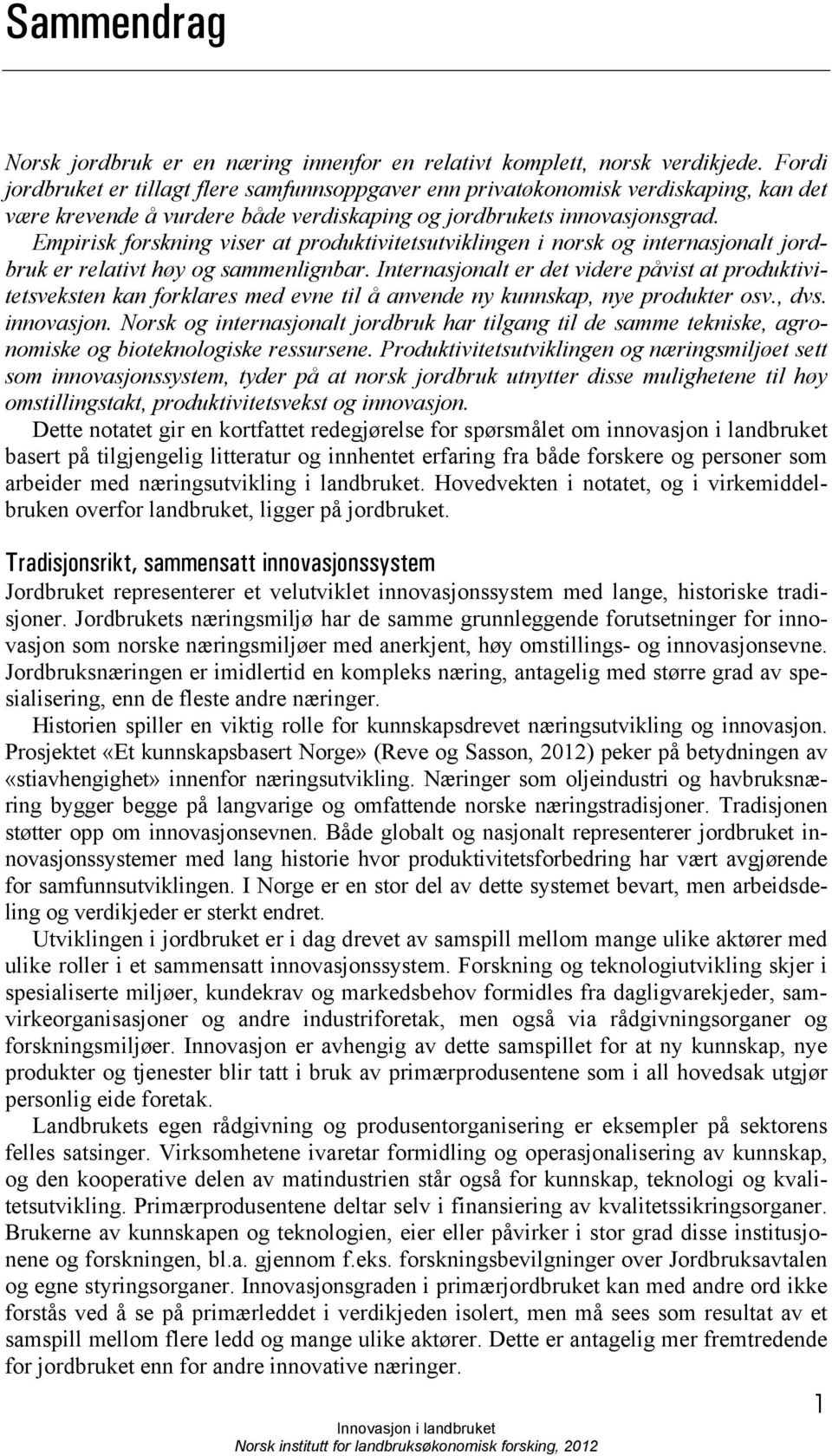 Empirisk forskning viser at produktivitetsutviklingen i norsk og internasjonalt jordbruk er relativt høy og sammenlignbar.