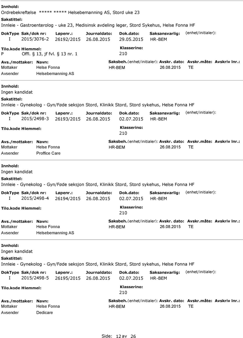 2015 TE Helsebemanning AS ngen kandidat nnleie - Gynekolog - Gyn/Føde seksjon Stord, Klinikk Stord, Stord sykehus, HF 2015/2498-3 26193/2015 02.07.