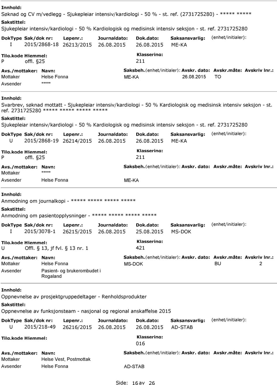 2731725280 2015/2868-18 26213/2015 ME-KA ME-KA TO ***** Svarbrev, søknad mottatt - Sjukepleiar intensiv/kardiologi - 50 % Kardiologisk og medisinsk intensiv seksjon - st. ref.