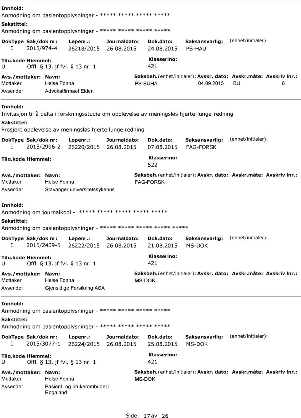 08.2015 FAG-FORSK 522 FAG-FORSK Stavanger universitetssykehus Anmodning om journalkopi - ***** ***** ***** ***** ***** Anmodning om pasientopplysninger - ***** ***** ***** ***** ***** 2015/2409-5