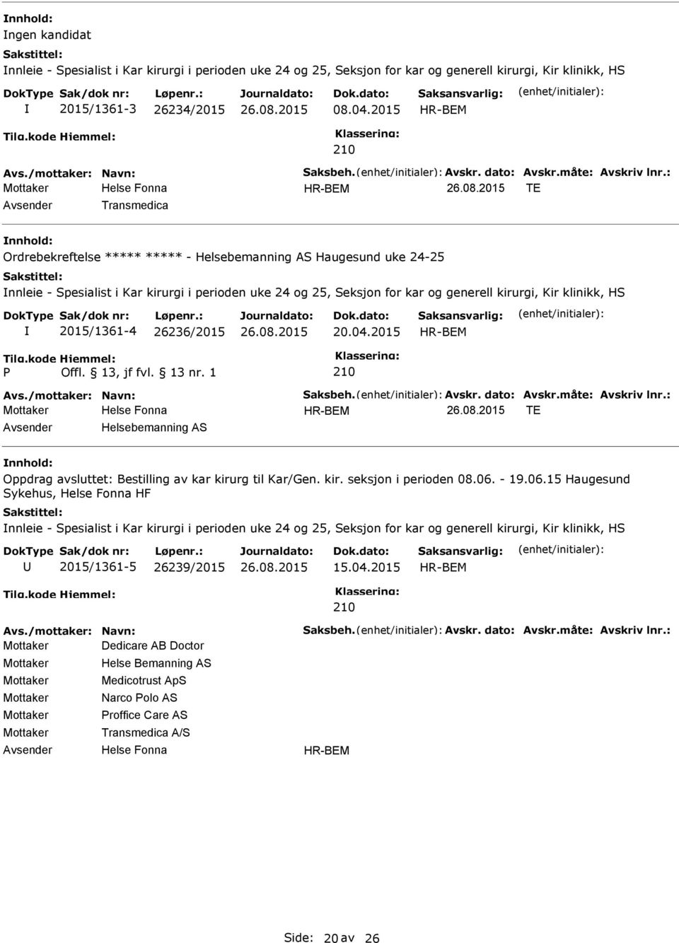 HS 2015/1361-4 26236/2015 20.04.2015 TE Helsebemanning AS Oppdrag avsluttet: Bestilling av kar kirurg til Kar/Gen. kir. seksjon i perioden 08.06.