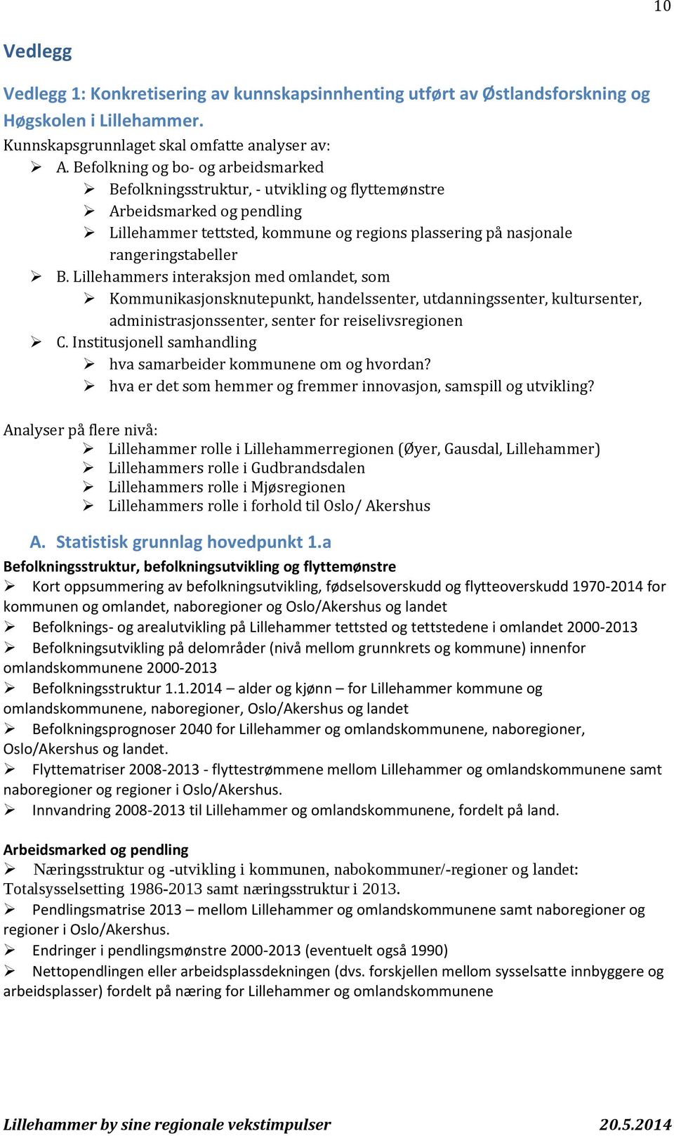 Lillehammers interaksjon med omlandet, som Kommunikasjonsknutepunkt, handelssenter, utdanningssenter, kultursenter, administrasjonssenter, senter for reiselivsregionen C.