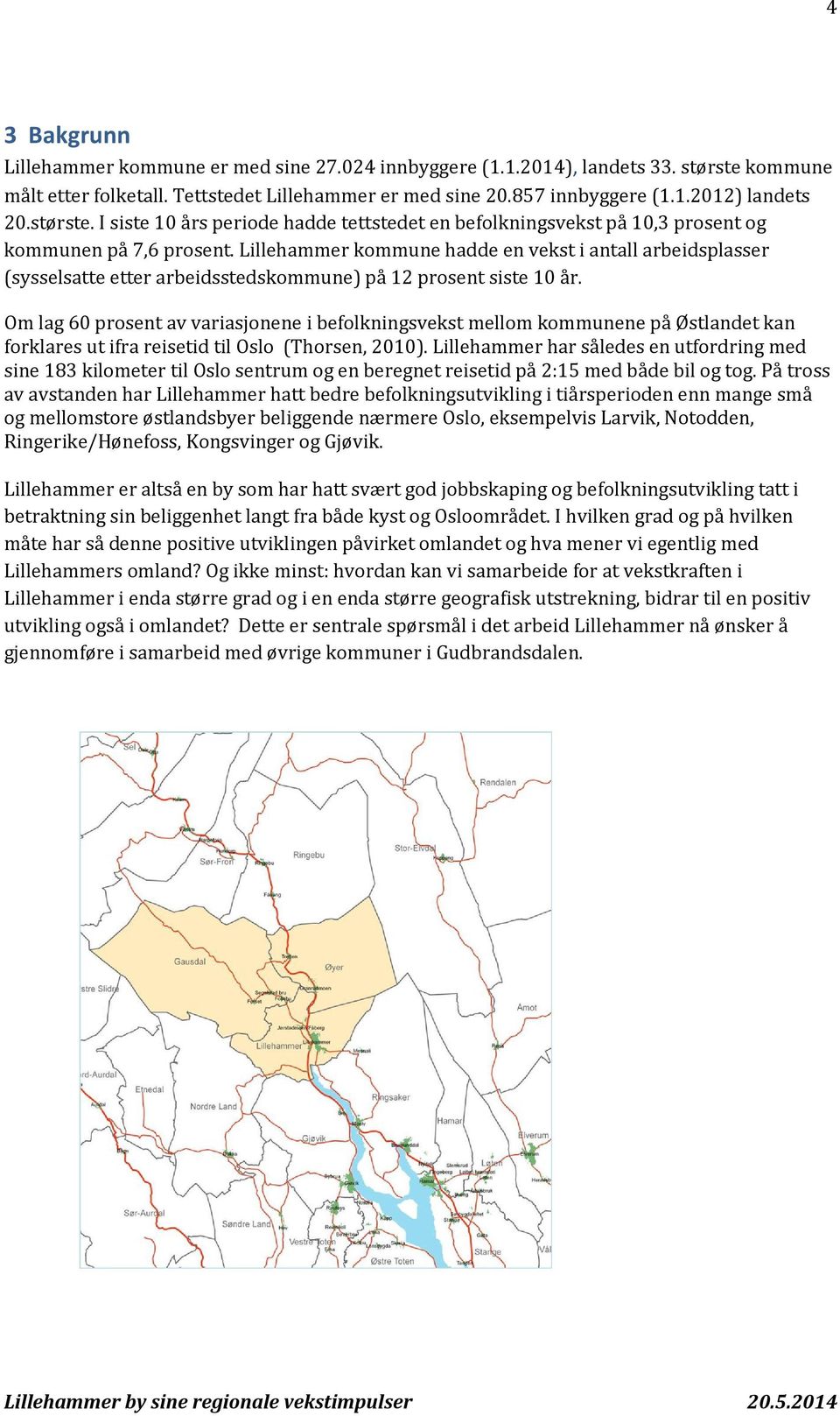 Lillehammer kommune hadde en vekst i antall arbeidsplasser (sysselsatte etter arbeidsstedskommune) på 12 prosent siste 10 år.