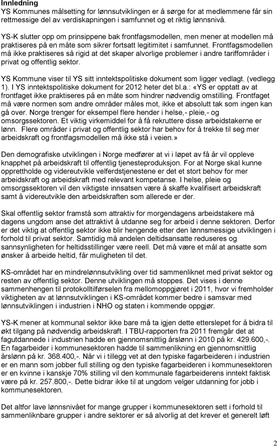 Frontfagsmodellen må ikke praktiseres så rigid at det skaper alvorlige problemer i andre tariffområder i privat og offentlig sektor.