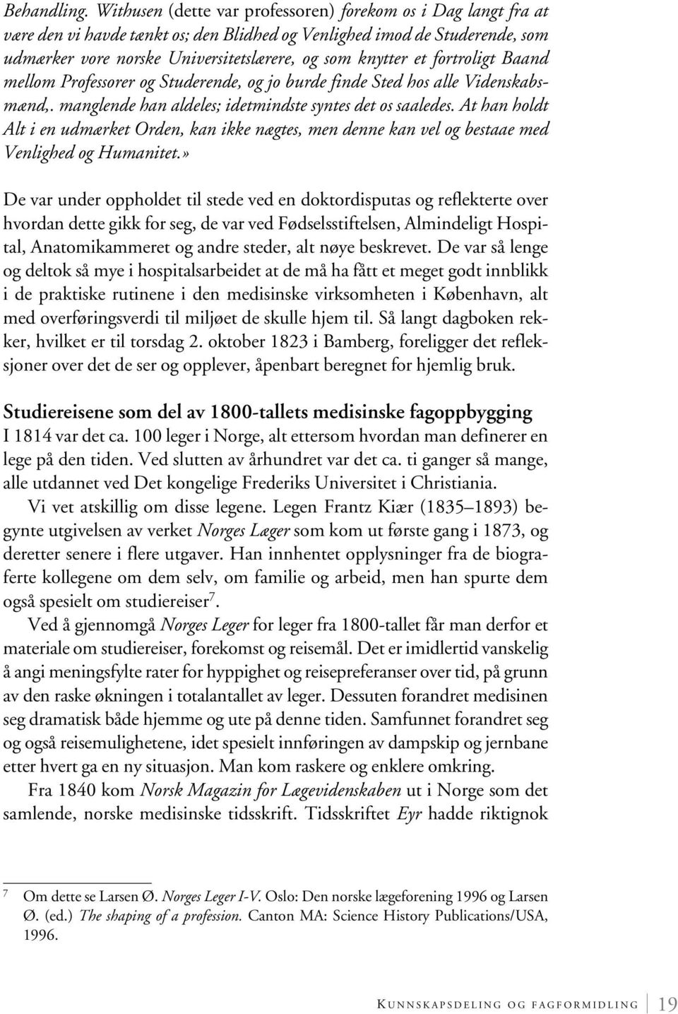 fortroligt Baand mellom Professorer og Studerende, og jo burde finde Sted hos alle Videnskabsmænd,. manglende han aldeles; idetmindste syntes det os saaledes.