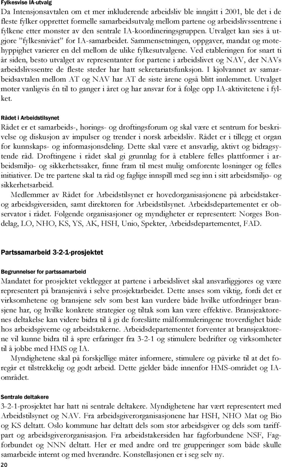 Sammensetningen, oppgaver, mandat og møtehyppighet varierer en del mellom de ulike fylkesutvalgene.