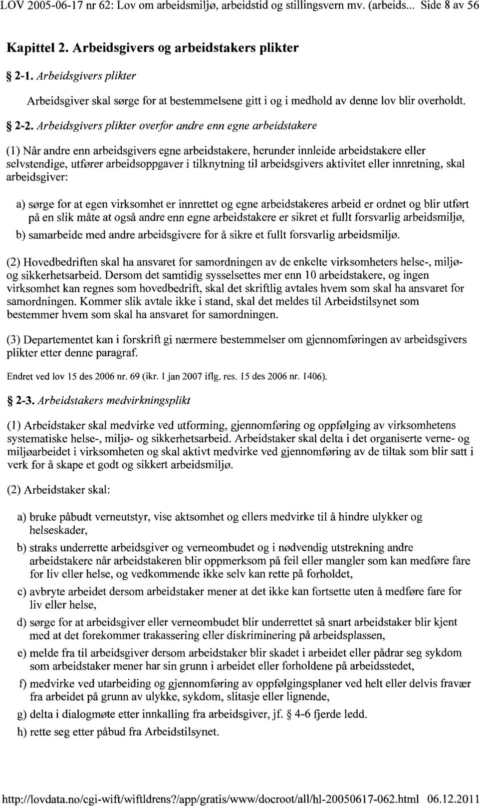 Arbeidsgivers plikter overfor andre enn egne arbeidstakere (1) Når andre enn arbeidsgivers egne arbeidstakere, herunder innleide arbeidstakere eller selvstendige, utfører arbeidsoppgaver i