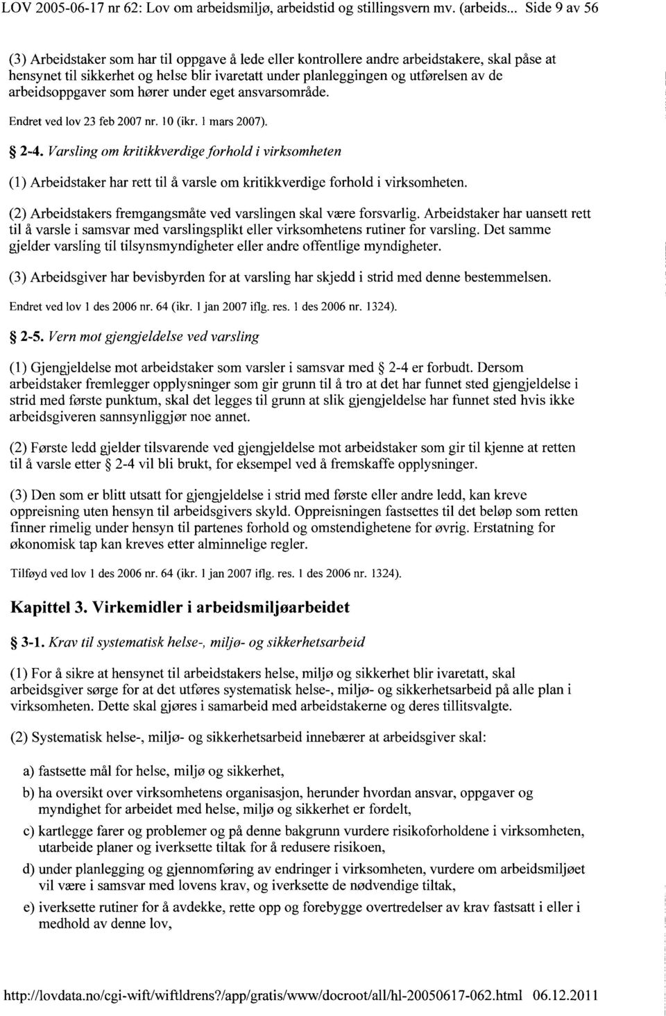 arbeidsoppgaver som hører under eget ansvarsområde. Endret ved lov 23 feb 2007 nr. 10 (ikr. 1 mars 2007). 2-4.