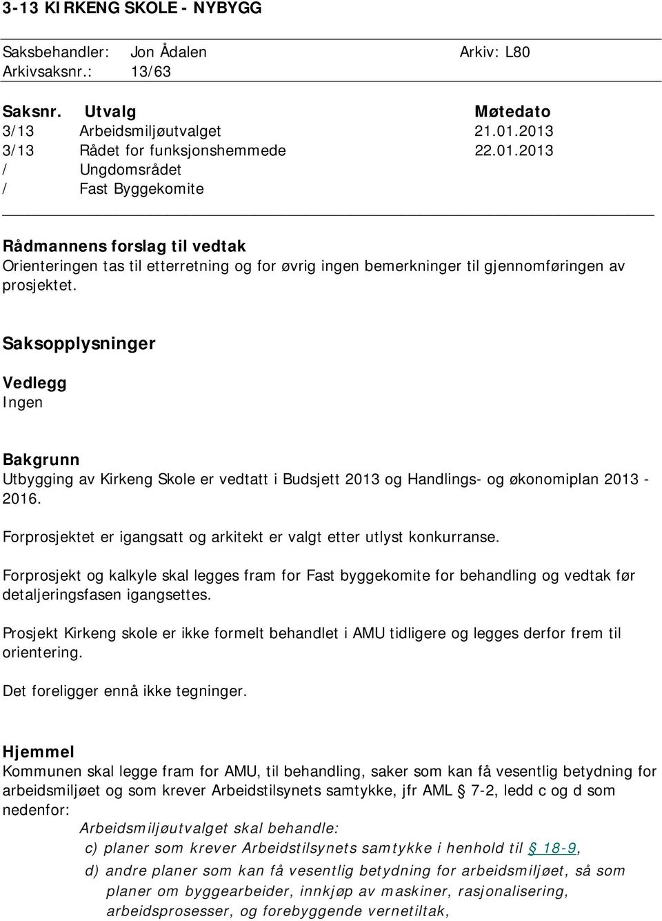 Saksopplysninger Vedlegg Ingen Bakgrunn Utbygging av Kirkeng Skole er vedtatt i Budsjett 2013 og Handlings- og økonomiplan 2013-2016.