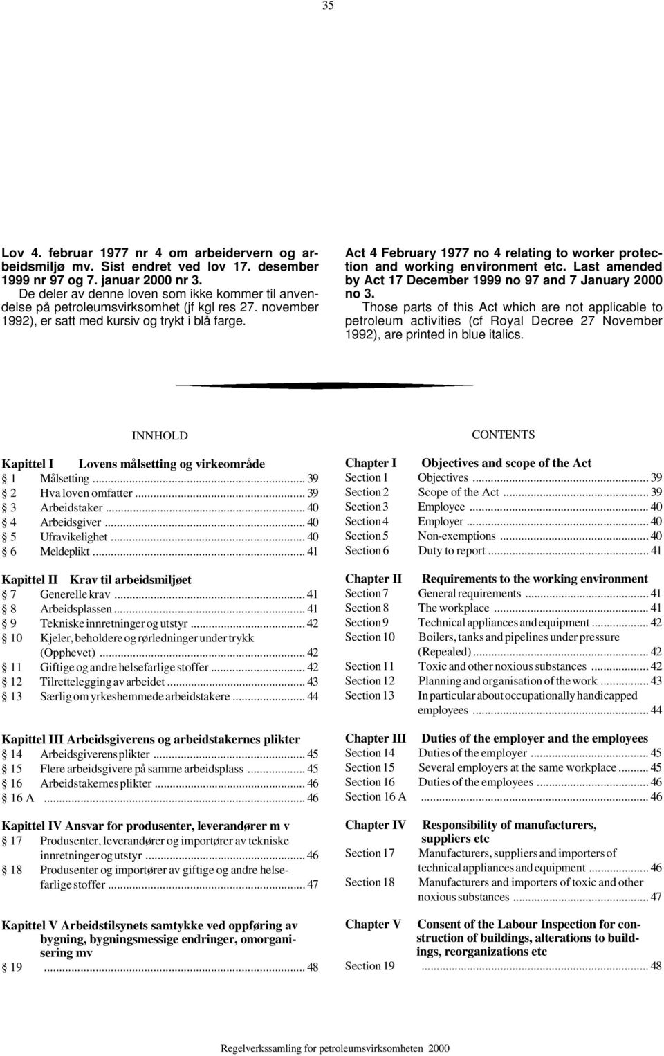 Act 4 February 1977 no 4 relating to worker protection and working environment etc. Last amended by Act 17 December 1999 no 97 and 7 January 2000 no 3.