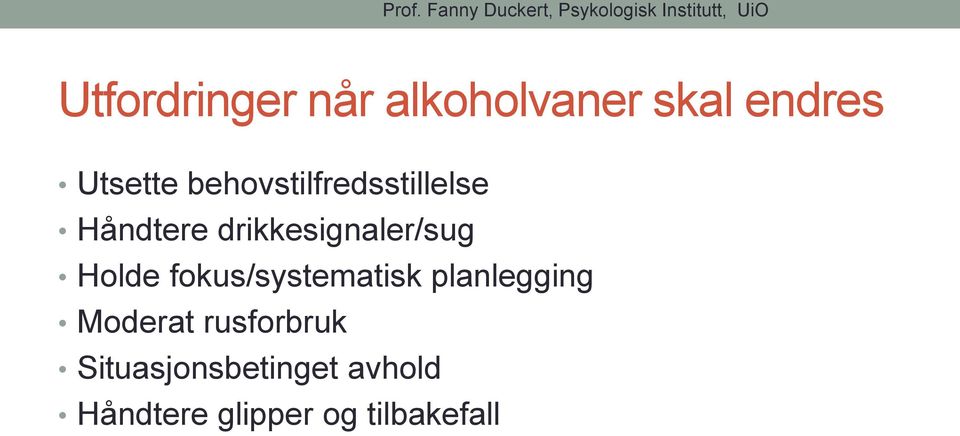 drikkesignaler/sug Holde fokus/systematisk planlegging Moderat