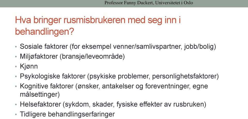 Psykologiske faktorer (psykiske problemer, personlighetsfaktorer) Kognitive faktorer (ønsker, antakelser og