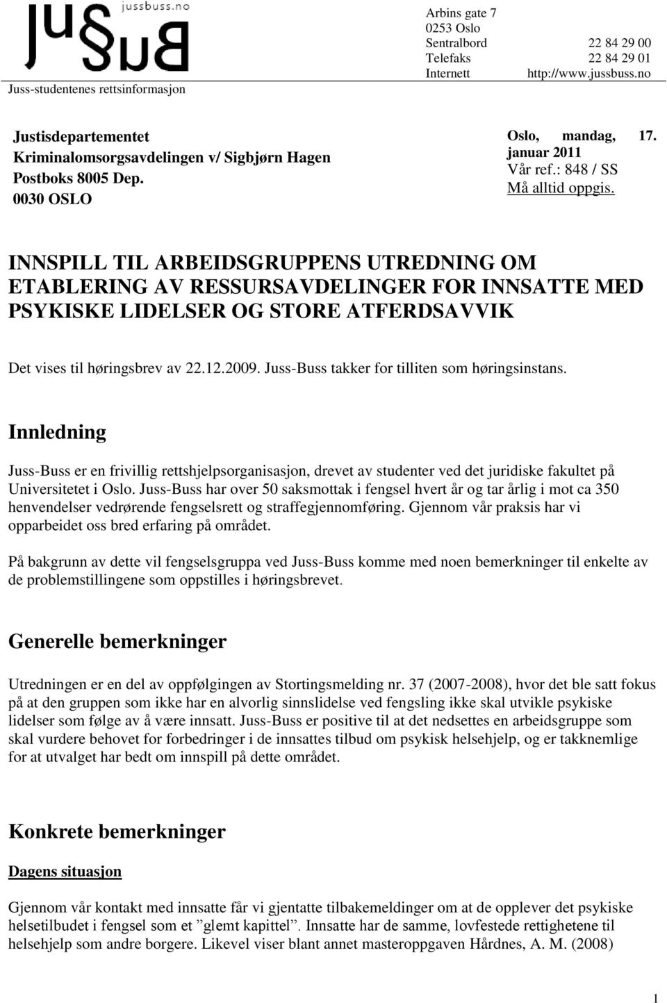 INNSPILL TIL ARBEIDSGRUPPENS UTREDNING OM ETABLERING AV RESSURSAVDELINGER FOR INNSATTE MED PSYKISKE LIDELSER OG STORE ATFERDSAVVIK Det vises til høringsbrev av 22.12.2009.