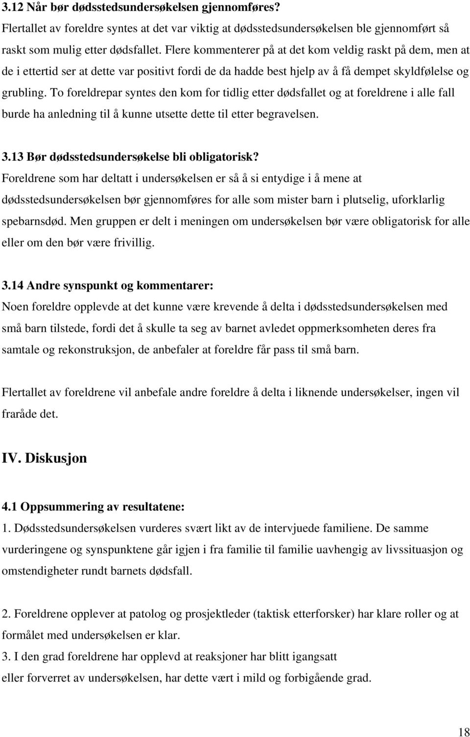 To foreldrepar syntes den kom for tidlig etter dødsfallet og at foreldrene i alle fall burde ha anledning til å kunne utsette dette til etter begravelsen. 3.